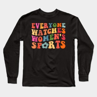 Everyone Watches Women's Sports Long Sleeve T-Shirt